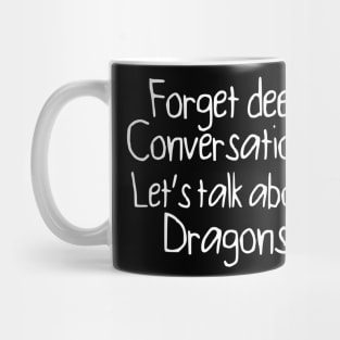 Forget Deep Conversations Mug